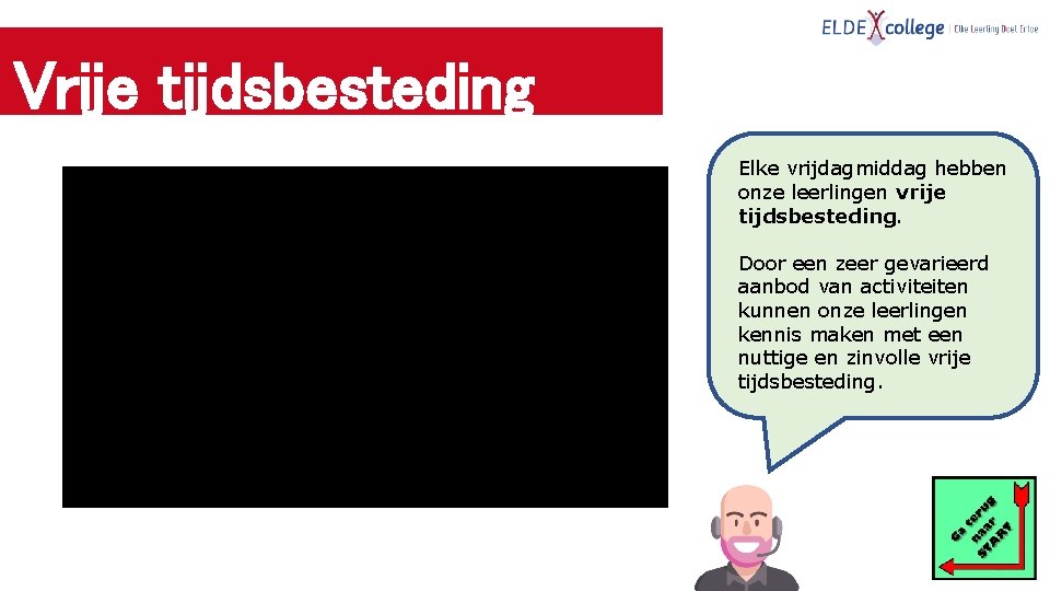 Vrije tijdsbesteding Elke vrijdagmiddag hebben onze leerlingen vrije tijdsbesteding. Door een zeer gevarieerd aanbod