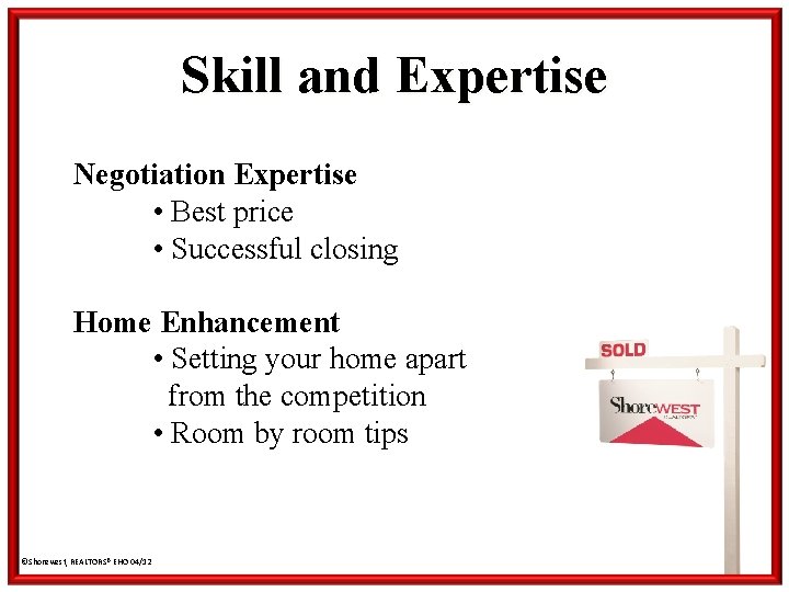 Skill and Expertise Negotiation Expertise • Best price • Successful closing Home Enhancement •