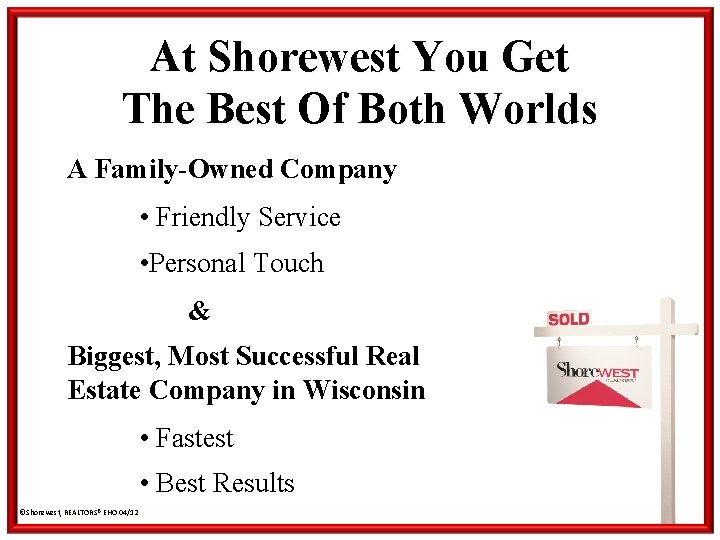 At Shorewest You Get The Best Of Both Worlds A Family-Owned Company • Friendly