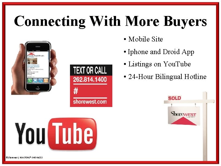 Connecting With More Buyers • Mobile Site • Iphone and Droid App • Listings