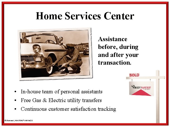 Home Services Center Assistance before, during and after your transaction. • In-house team of