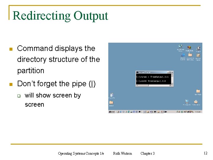 Redirecting Output n Command displays the directory structure of the partition n Don’t forget