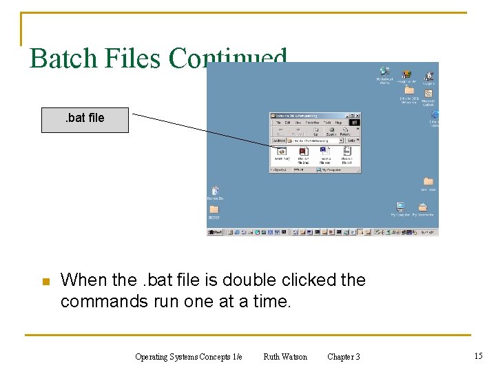 Batch Files Continued. bat file n When the. bat file is double clicked the