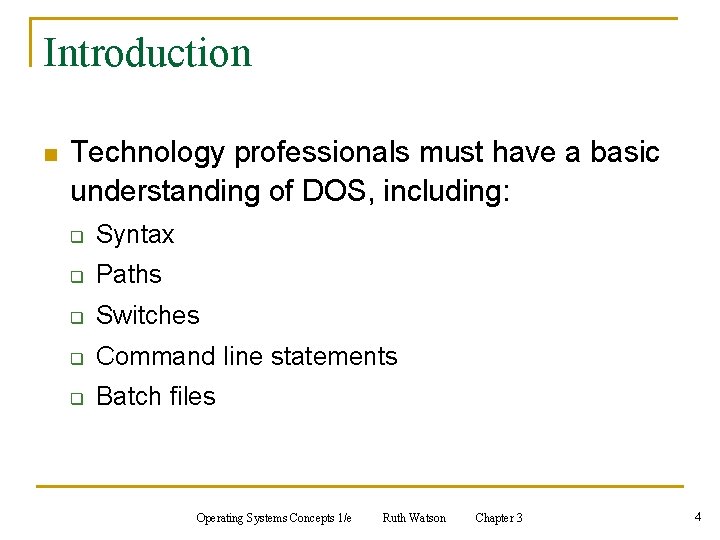 Introduction n Technology professionals must have a basic understanding of DOS, including: q Syntax