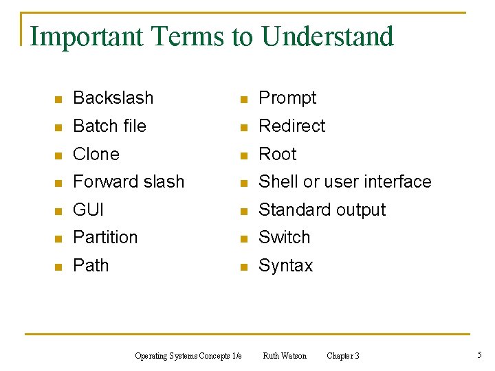 Important Terms to Understand n Backslash n Prompt n Batch file n Redirect n