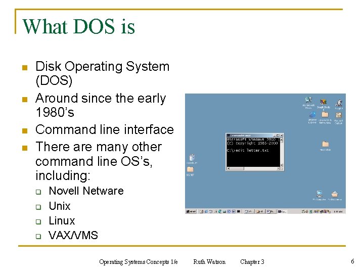What DOS is n n Disk Operating System (DOS) Around since the early 1980’s