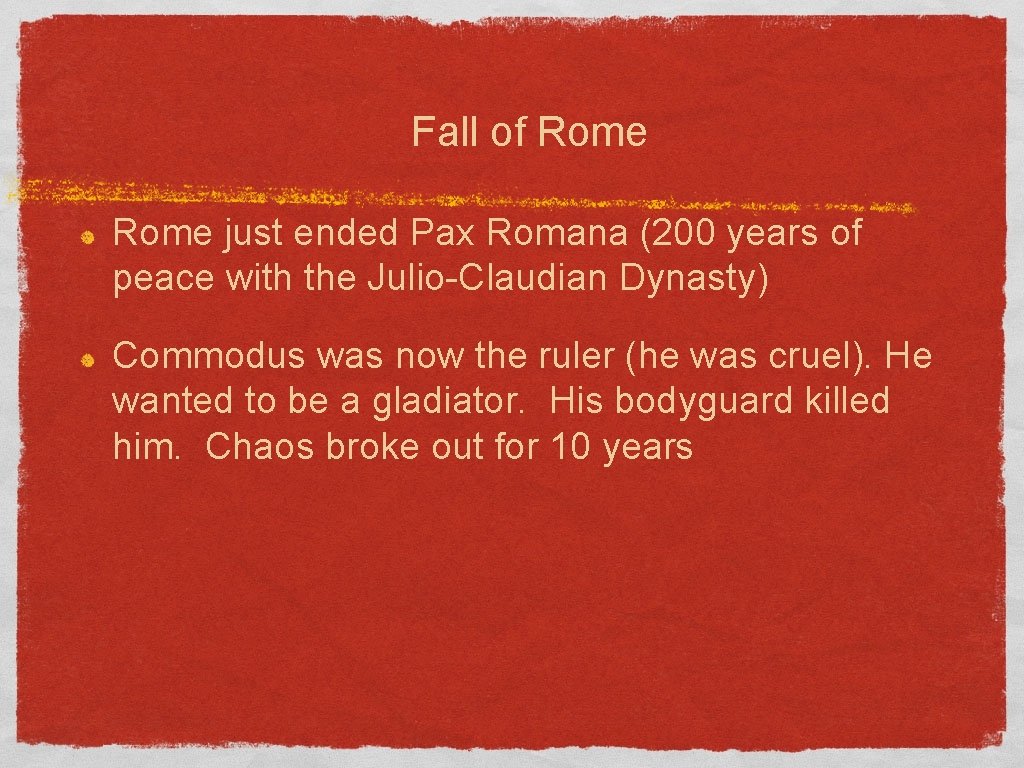 Fall of Rome just ended Pax Romana (200 years of peace with the Julio-Claudian