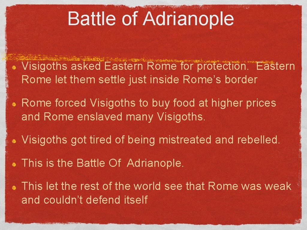Battle of Adrianople Visigoths asked Eastern Rome for protection. Eastern Rome let them settle