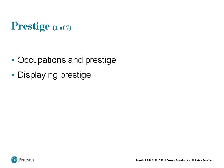 Prestige (1 of 7) • Occupations and prestige • Displaying prestige Copyright © 2019,