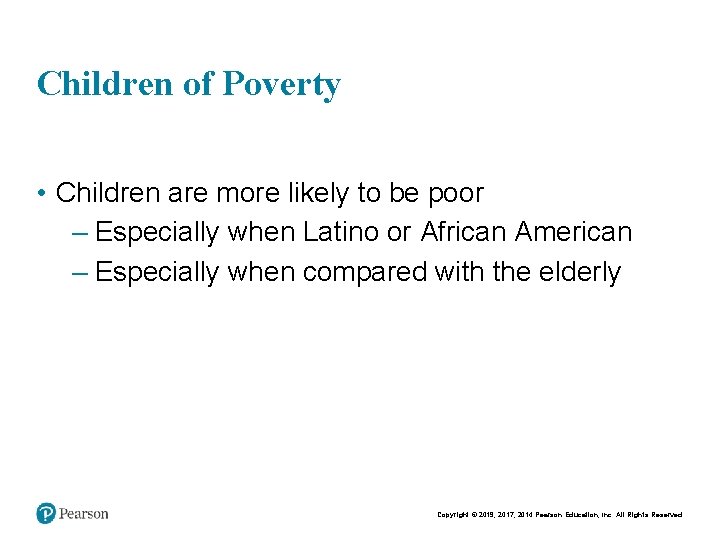 Children of Poverty • Children are more likely to be poor – Especially when