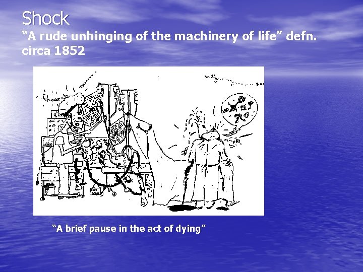 Shock “A rude unhinging of the machinery of life” defn. circa 1852 “A brief Shock “A rude unhinging of the machinery of life” defn. circa 1852 “A brief