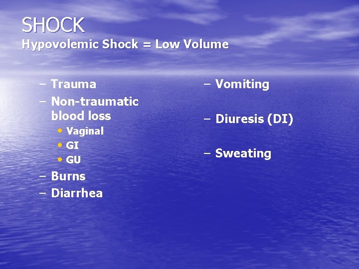 SHOCK Hypovolemic Shock = Low Volume – Trauma – Non-traumatic blood loss • Vaginal SHOCK Hypovolemic Shock = Low Volume – Trauma – Non-traumatic blood loss • Vaginal