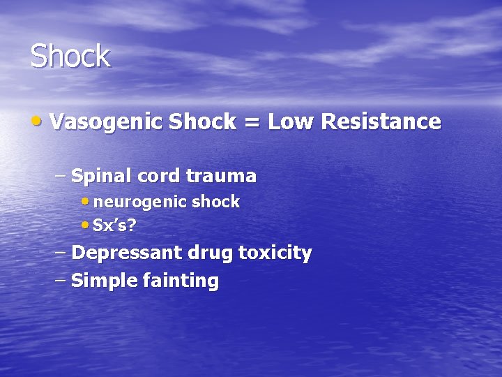 Shock • Vasogenic Shock = Low Resistance – Spinal cord trauma • neurogenic shock Shock • Vasogenic Shock = Low Resistance – Spinal cord trauma • neurogenic shock