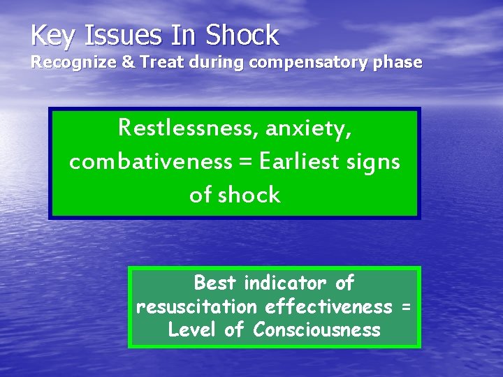 Key Issues In Shock Recognize & Treat during compensatory phase Restlessness, anxiety, combativeness = Key Issues In Shock Recognize & Treat during compensatory phase Restlessness, anxiety, combativeness =
