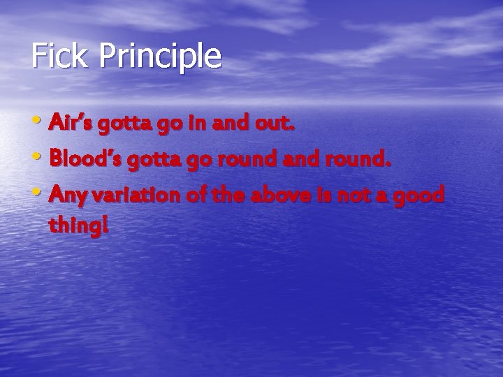 Fick Principle • Air’s gotta go in and out. • Blood’s gotta go round Fick Principle • Air’s gotta go in and out. • Blood’s gotta go round