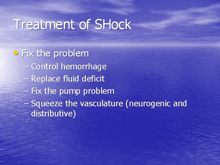 Treatment of SHock • Fix the problem – Control hemorrhage – Replace fluid deficit Treatment of SHock • Fix the problem – Control hemorrhage – Replace fluid deficit