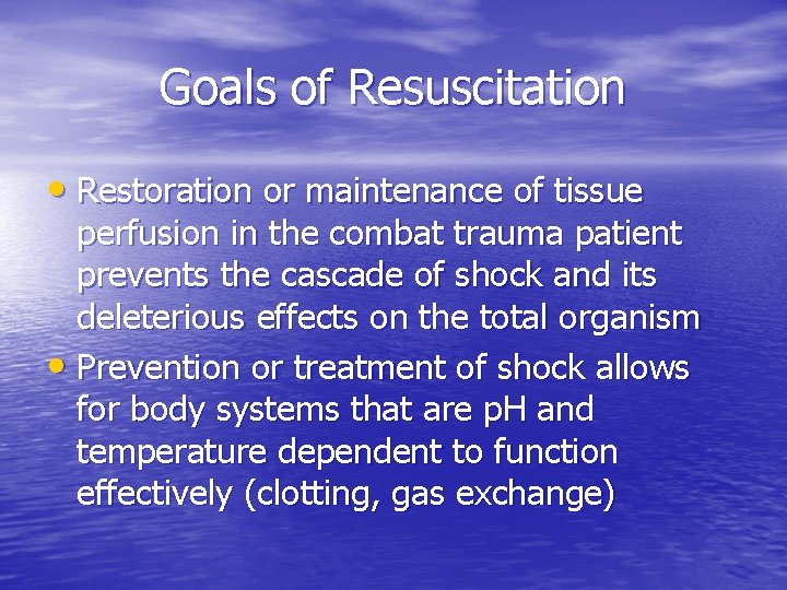 Goals of Resuscitation • Restoration or maintenance of tissue perfusion in the combat trauma Goals of Resuscitation • Restoration or maintenance of tissue perfusion in the combat trauma