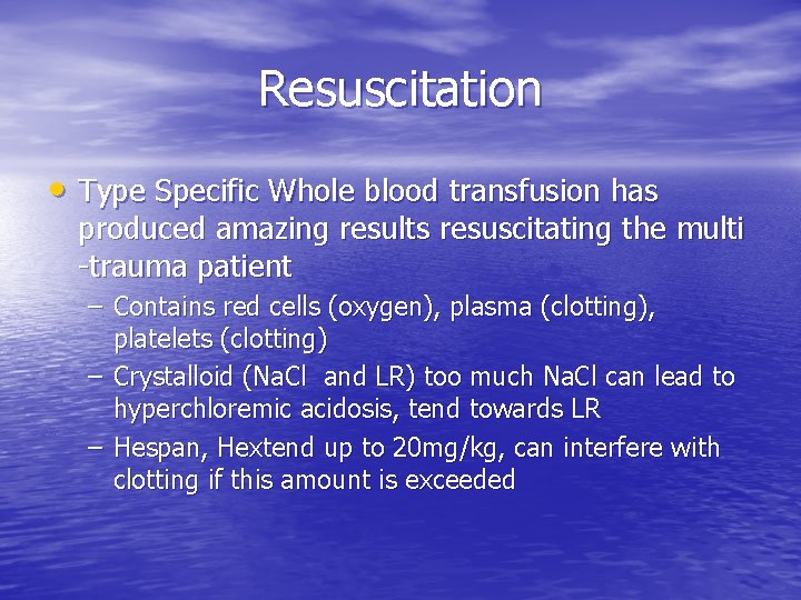 Resuscitation • Type Specific Whole blood transfusion has produced amazing results resuscitating the multi Resuscitation • Type Specific Whole blood transfusion has produced amazing results resuscitating the multi