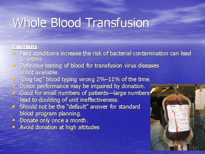 Whole Blood Transfusion Cautions. • Field conditions increase the risk of bacterial contamination can Whole Blood Transfusion Cautions. • Field conditions increase the risk of bacterial contamination can