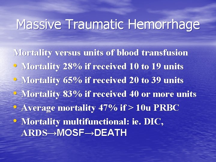 Massive Traumatic Hemorrhage Mortality versus units of blood transfusion • Mortality 28% if received Massive Traumatic Hemorrhage Mortality versus units of blood transfusion • Mortality 28% if received