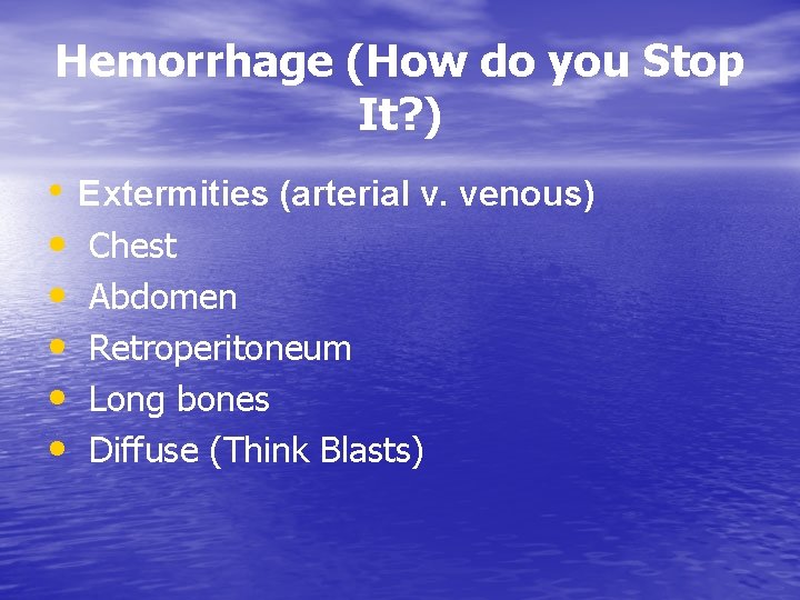 Hemorrhage (How do you Stop It? ) • Extermities (arterial v. venous) • Chest Hemorrhage (How do you Stop It? ) • Extermities (arterial v. venous) • Chest