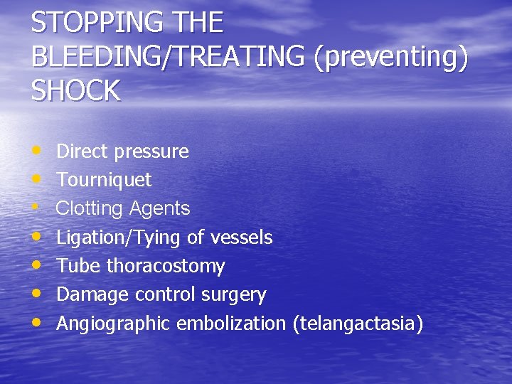 STOPPING THE BLEEDING/TREATING (preventing) SHOCK • • Direct pressure Tourniquet Clotting Agents Ligation/Tying of STOPPING THE BLEEDING/TREATING (preventing) SHOCK • • Direct pressure Tourniquet Clotting Agents Ligation/Tying of