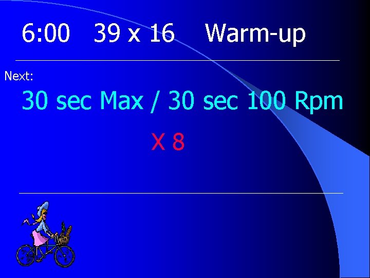 6: 00 39 x 16 Warm-up Next: 30 sec Max / 30 sec 100