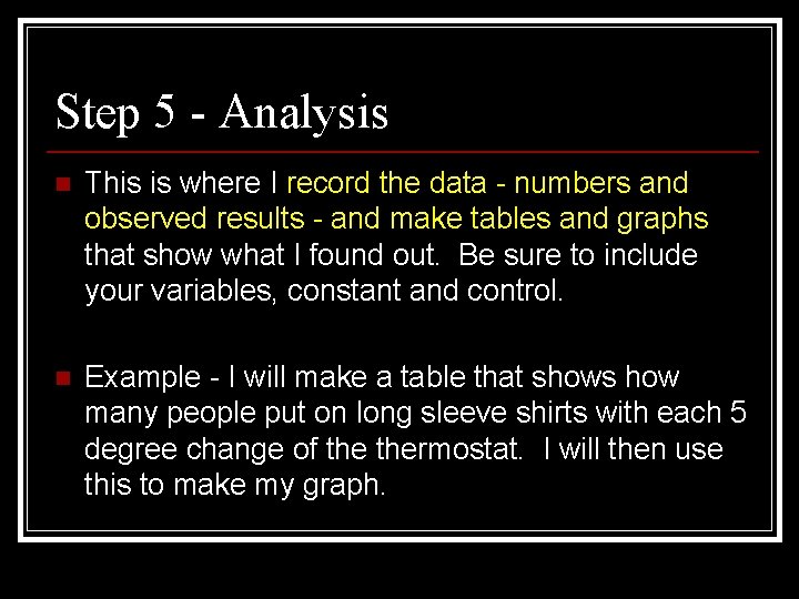 Step 5 - Analysis n This is where I record the data - numbers Step 5 - Analysis n This is where I record the data - numbers