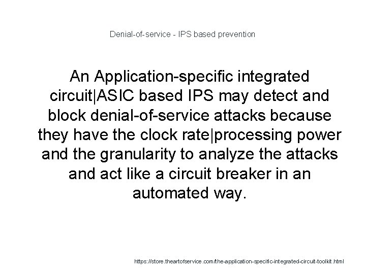 Denial-of-service - IPS based prevention An Application-specific integrated circuit|ASIC based IPS may detect and
