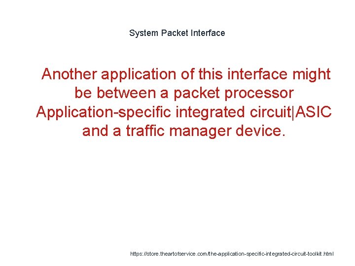 System Packet Interface 1 Another application of this interface might be between a packet