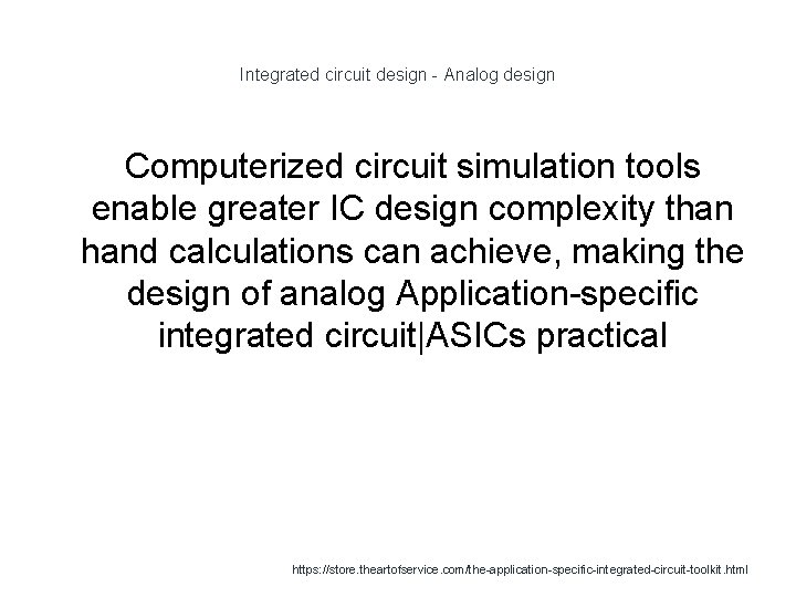 Integrated circuit design - Analog design Computerized circuit simulation tools enable greater IC design