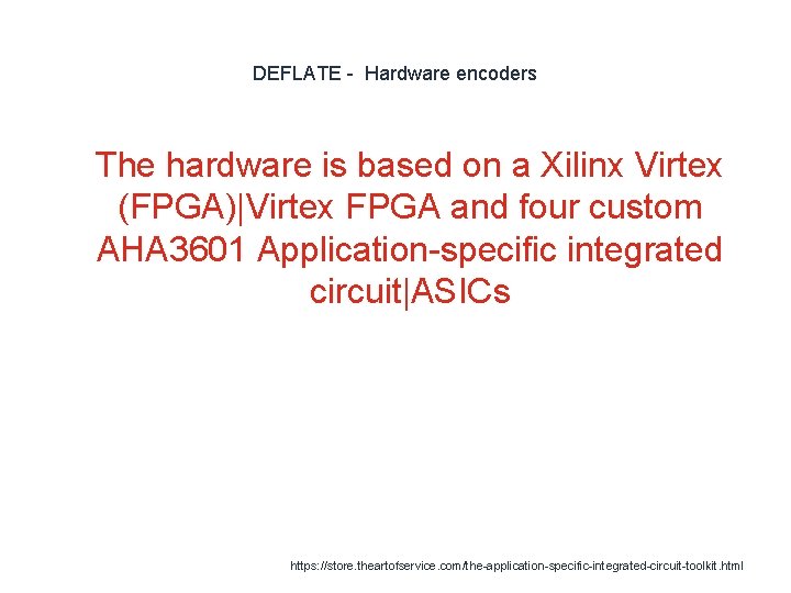 DEFLATE - Hardware encoders 1 The hardware is based on a Xilinx Virtex (FPGA)|Virtex