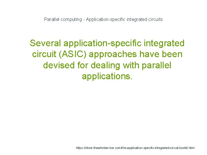Parallel computing - Application-specific integrated circuits 1 Several application-specific integrated circuit (ASIC) approaches have