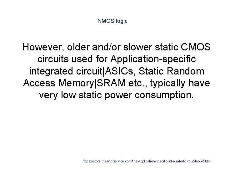 NMOS logic 1 However, older and/or slower static CMOS circuits used for Application-specific integrated