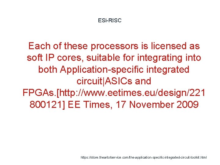 ESi-RISC 1 Each of these processors is licensed as soft IP cores, suitable for