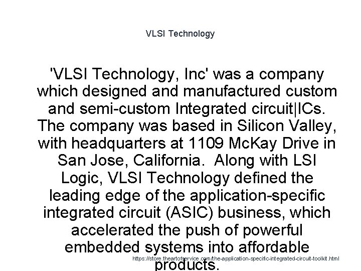 VLSI Technology 'VLSI Technology, Inc' was a company which designed and manufactured custom and