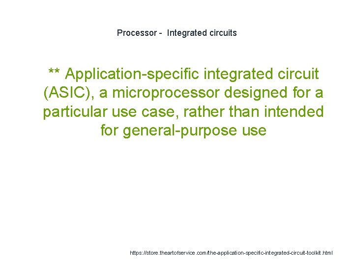 Processor - Integrated circuits 1 ** Application-specific integrated circuit (ASIC), a microprocessor designed for