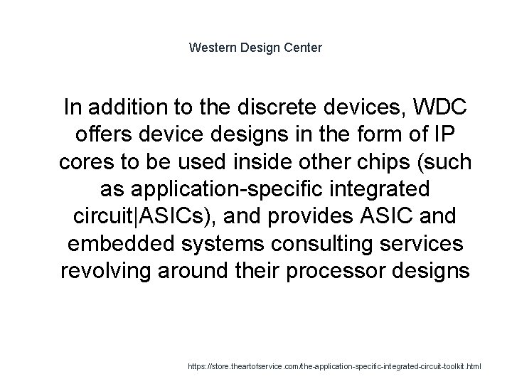 Western Design Center 1 In addition to the discrete devices, WDC offers device designs