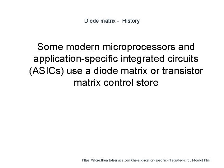 Diode matrix - History Some modern microprocessors and application-specific integrated circuits (ASICs) use a