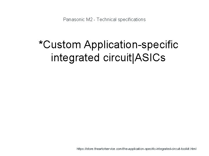 Panasonic M 2 - Technical specifications 1 *Custom Application-specific integrated circuit|ASICs https: //store. theartofservice.