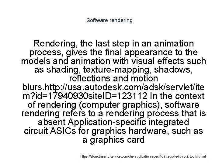 Software rendering Rendering, the last step in an animation process, gives the final appearance