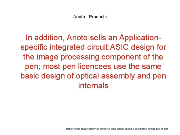 Anoto - Products 1 In addition, Anoto sells an Applicationspecific integrated circuit|ASIC design for