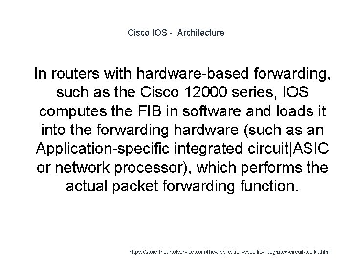 Cisco IOS - Architecture 1 In routers with hardware-based forwarding, such as the Cisco
