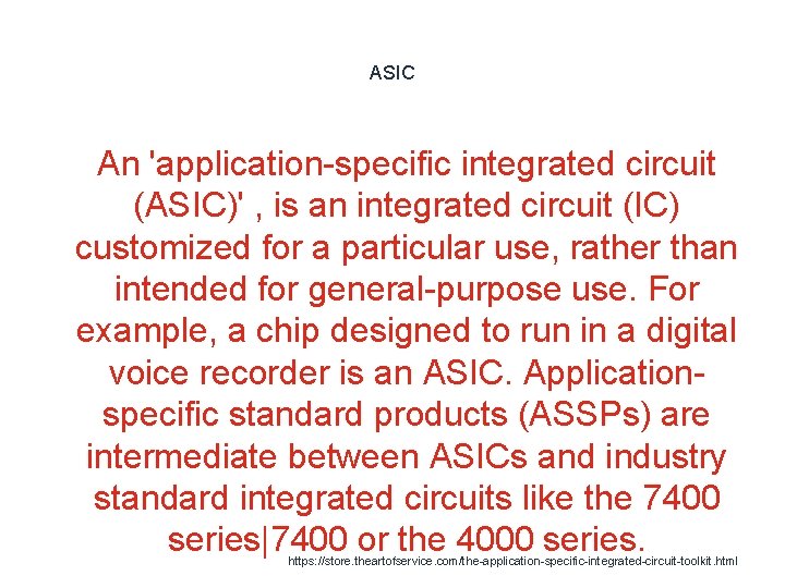 ASIC 1 An 'application-specific integrated circuit (ASIC)' , is an integrated circuit (IC) customized