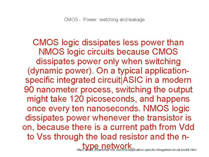 CMOS - Power: switching and leakage CMOS logic dissipates less power than NMOS logic
