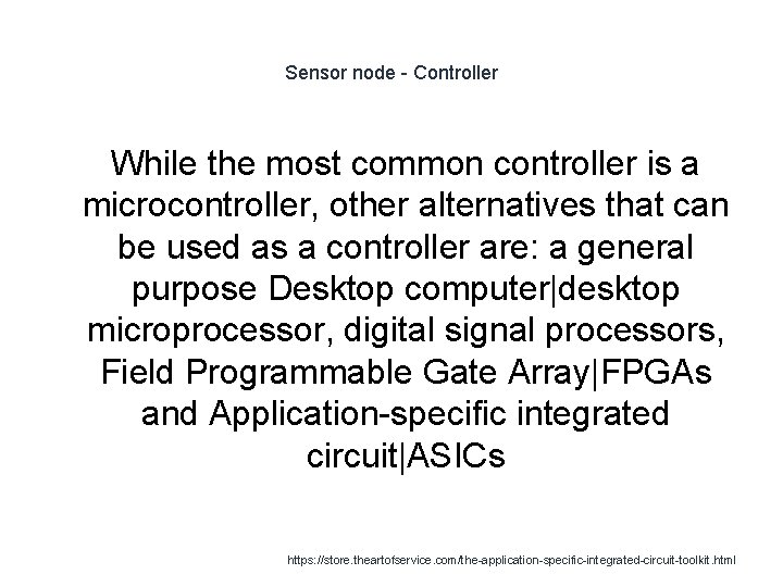 Sensor node - Controller While the most common controller is a microcontroller, other alternatives