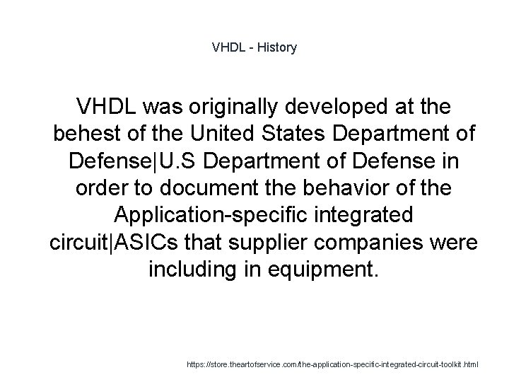 VHDL - History VHDL was originally developed at the behest of the United States