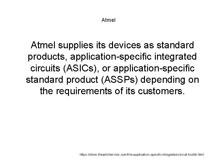 Atmel 1 Atmel supplies its devices as standard products, application-specific integrated circuits (ASICs), or
