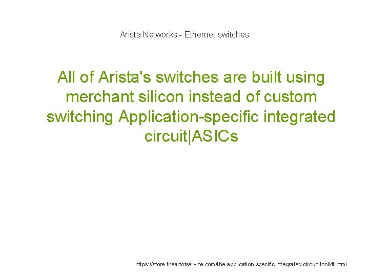 Arista Networks - Ethernet switches 1 All of Arista's switches are built using merchant