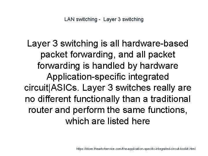 LAN switching - Layer 3 switching 1 Layer 3 switching is all hardware-based packet